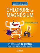 Couverture du livre « Chlorure de magnésium ; un concentré de bienfaits por votre santé et votre énergie » de Nicolas Palangie aux éditions Eyrolles