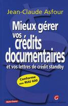 Couverture du livre « Mieux gérer vos crédits documentaires et lettres de crédit standby » de Jean-Claude Asfour aux éditions Gualino