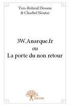 Couverture du livre « 3w.anarque.fr ou la porte du non retour » de Yves-Roland Dossou aux éditions Edilivre