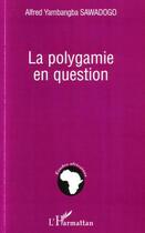 Couverture du livre « Polygamie en question » de Alfred Sawadogo Yambangba aux éditions Editions L'harmattan