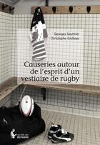 Couverture du livre « Causeries autour de l'esprit d'un vestiaire de rugby » de Georges Gauthier et Christophe Grolleau aux éditions Societe Des Ecrivains