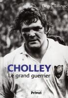 Couverture du livre « Cholley, le grand guerrier » de Denis Tillinac aux éditions Privat