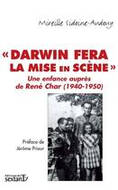 Couverture du livre « «Darwin fera la mise en scène» ; une enfance auprès de René Char (1940-1950) » de Sidoine-Audouy M. aux éditions Sextant