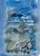 Couverture du livre « Nous le temps l'oubli » de Isabelle Levesque aux éditions L'herbe Qui Tremble