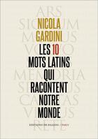 Couverture du livre « Les 10 mots latins qui racontent notre monde » de Nicola Gardini aux éditions Fallois