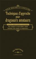 Couverture du livre « Techniques d'approche pour dragueurs amateurs ; pour séduire et conclure » de  aux éditions Larousse