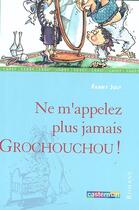 Couverture du livre « Ne m'appelez plus grochouchou ! » de Joly/Besse Fanny/Chr aux éditions Casterman