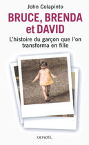 Couverture du livre « Bruce, Brenda et David ; l'histoire du garçon que l'on transforma en fille » de Colapinto John aux éditions Denoel