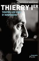 Couverture du livre « Thierry Ier ; toutes les vies d'Ardisson » de Dominique Antoine aux éditions Plon
