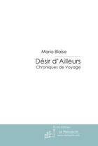 Couverture du livre « Désir d'ailleurs » de Mario Blaise aux éditions Editions Le Manuscrit
