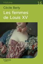 Couverture du livre « Les femmes de Louis XV » de Cecile Berly aux éditions Feryane
