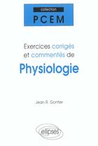 Couverture du livre « Exercices corriges et commentes de physiologie » de Jean Gontier aux éditions Ellipses