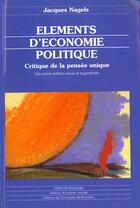 Couverture du livre « Elements D'Economie Politique. Critique De La Pensee Unique » de Nagels J aux éditions Universite De Bruxelles