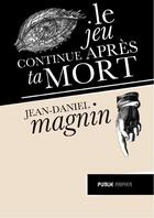 Couverture du livre « Le jeu continue après ta mort » de Jean-Daniel Magnin aux éditions Publie.net