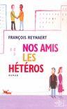 Couverture du livre « Nos amis les heteros » de Francois Reynaert aux éditions Nil Editions