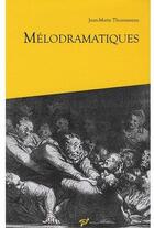 Couverture du livre « Mélodramatiques » de Jean-Marie Thomasseau aux éditions Pu De Vincennes