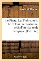 Couverture du livre « Le pirate. les trois cutters. le retour du condamne, recit d'un vicaire de campagne » de Frederick Marryat aux éditions Hachette Bnf