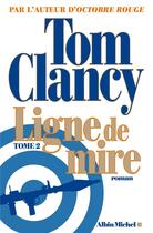 Couverture du livre « Ligne de mire Tome 2 » de Tom Clancy aux éditions Albin Michel