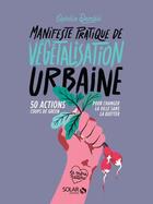 Couverture du livre « Petit manifeste de végétalisation urbaine » de Ophelie Damble aux éditions Solar