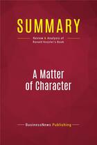Couverture du livre « Summary: A Matter of Character : Review and Analysis of Ronald Kessler's Book » de Businessnews Publishing aux éditions Political Book Summaries