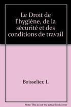 Couverture du livre « Droit Hygiene Cond.Travail » de Boisselier L aux éditions Organisation