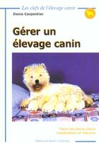 Couverture du livre « Gerer un elevage canin ; faire les bons choix comptables et fiscaux » de Denis Carpentier aux éditions De Vecchi