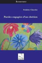 Couverture du livre « Paroles engagées d'un chrétien » de Frederic Chavelet aux éditions Editions Du Cygne