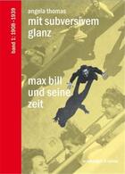 Couverture du livre « Max bill und seine zeit. band 1: 1908-1939 mit subversivem glanz /allemand » de Angela Thomas aux éditions Scheidegger