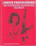 Couverture du livre « Agents provocateurs 100 subversive skateboard graphics » de Carayol Sebastien aux éditions Gingko Press