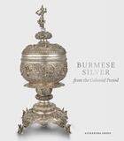 Couverture du livre « Burmese silver from the colonial period » de Green Alexandra aux éditions Paul Holberton