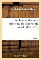 Couverture du livre « Recherche des vrais principes de l'economie sociale. 3 » de Du Buat-Nancay L-G. aux éditions Hachette Bnf