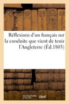 Couverture du livre « Reflexions d'un francais sur la conduite que vient de tenir l'angleterre » de T*** aux éditions Hachette Bnf