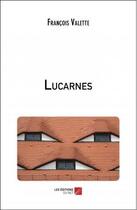 Couverture du livre « Lucarnes » de Francois Valette aux éditions Editions Du Net