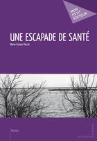 Couverture du livre « Une escapade de santé » de Marie-France Perrin aux éditions Publibook
