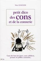 Couverture du livre « Le petit dico des cons et de la connerie » de Marc Lemonier aux éditions City