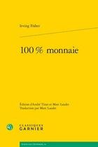 Couverture du livre « 100 % monnaie » de Fisher Irving aux éditions Classiques Garnier