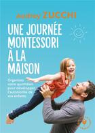 Couverture du livre « Une journée Montessori à la maison ; organisez votre quotidien pour développer l'autonomie de vos enfants » de Audrey Zucchi aux éditions Marabout