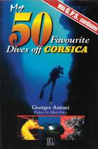 Couverture du livre « My 50 favourite dives of Corsica » de Georges Antoni aux éditions Dcl