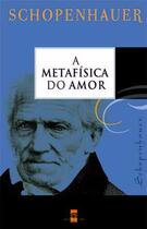 Couverture du livre « A Metafísica do Amor » de Arthur Schopenhauer aux éditions Atlântico Press