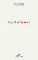 Couverture du livre « Sport et travail » de Claude Sobry aux éditions Editions L'harmattan
