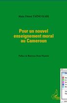 Couverture du livre « Pour un nouvel enseignement moral au Cameroun » de Alain Desire Taino Kari aux éditions Editions L'harmattan