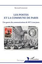 Couverture du livre « Les postes et la commune de Paris : une guerre des communications de 1871 à nos jours » de Bertrand Lemonnier aux éditions L'harmattan