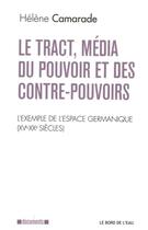Couverture du livre « Le tract, média du pouvoir et des contre-pouvoirs » de Helene Camarade aux éditions Bord De L'eau
