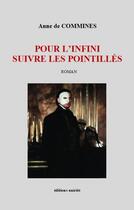Couverture du livre « Pour l'infini suivre les pointillés » de Anne De Commines aux éditions Unicite
