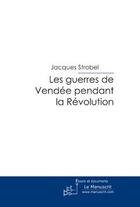 Couverture du livre « Les guerres de vendee pendant la revolution » de Strobel Jacques aux éditions Le Manuscrit
