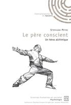 Couverture du livre « Le père conscient ; un héros alchimique » de Stephane Petre aux éditions Connaissances Et Savoirs