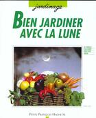 Couverture du livre « Jardiner Avec La Lune » de Philippe Asserey aux éditions Hachette Pratique