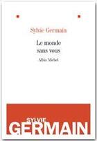 Couverture du livre « Le monde sans vous » de Sylvie Germain aux éditions Albin Michel