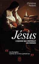 Couverture du livre « Jesus, l'homme qui preferait les femmes » de Christine Pedotti aux éditions J'ai Lu