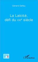 Couverture du livre « La laïcité, défi du XXIe siècle » de Gerard Delfau aux éditions L'harmattan